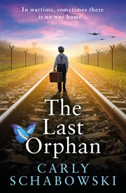 The Last Orphan : A Heart-shattering And Utterly Unputdownable World War Two Story Of Courage, Sacrifice And Hope cover image cdn
