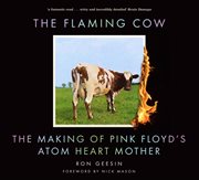 The Flaming Cow : The Making Of Pink Floyd's Atom Heart Mother cover image cdn