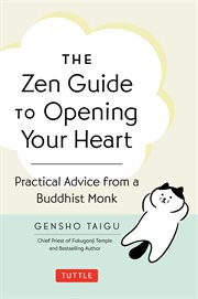 Zen Guide to Opening Your Heart : Practical Advice From A Zen Buddhist Monk cover image cdn