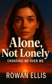 Alone, Not Lonely : Choosing Me Over We cover image cdn