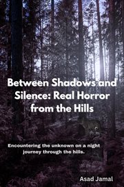 Between Shadows and Silence: Real Horror From the Hills cover image cdn