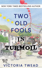 Two Old Fools in Turmoil: The fifth page-turning memoir from the New York Times bestselling author : Old Fools, #5 cover image cdn