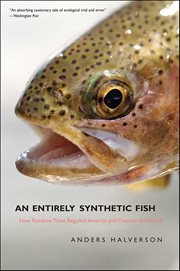 An Entirely Synthetic Fish : How Rainbow Trout Beguiled America and Overran the World cover image cdn