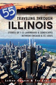Traveling Through Illinois : Stories of I-55 Landmarks and Landscapes between Chicago and St. Louis cover image cdn