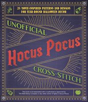 Unofficial Hocus Pocus Cross-Stitch : 25 Patterns And Designs For Works Of Art You Can Make Yourself For Year-round Halloween Decor cover image cdn