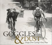 Goggles & Dust : Images From Cycling's Glory Days cover image cdn