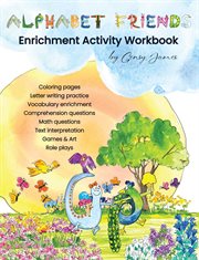 Alphabet Friends Enrichment Activity Worksheets : Enriched Learning With Creative Arts & Crafts, Games & Roleplay, Real Life Math, And Language Arts cover image cdn