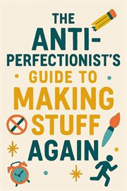 The Anti-Perfectionist's Guide to Making Stuff Again cover image cdn