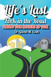 Life's Last Fork in the Road : Finding Your Heaven's Zip Code cover image cdn