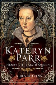 Kateryn Parr : Henry Viii's Sixth Queen cover image cdn