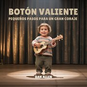 Botón Valiente : Pequeños Pasos Para Un Gran Coraje cover image cdn