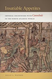 Insatiable Appetites : Imperial Encounters With Cannibals In The North Atlantic World cover image cdn