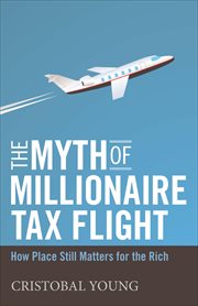 The Myth of Millionaire Tax Flight : How Place Still Matters for the Rich cover image cdn