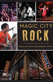 Magic City Rock : Spaces and Faces of Birmingham's Scene cover image cdn