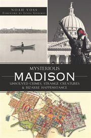 Mysterious Madison : Unsolved Crimes, Strange Creatures & Bizarre Happenstance cover image cdn