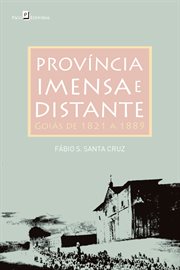 Província Imensa e Distante : Goiás de 1821 a 1889 cover image cdn