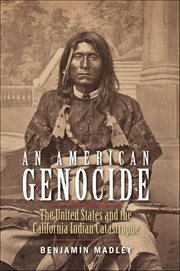 An American Genocide : The United States and the California Indian Catastrophe, 1846–1873 cover image cdn