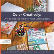 Color Creatively : Over 50 Tips And Tricks For Adult Coloring Books cover image cdn