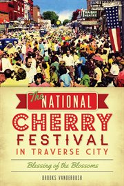 The National Cherry Festival in Traverse City : Blessing of the Blossoms cover image cdn