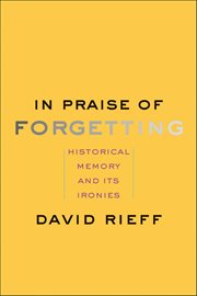 In Praise of Forgetting : Historical Memory and Its Ironies cover image cdn