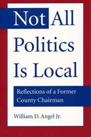 Not All Politics Is Local : Reflections Of A Former County Chairman cover image cdn