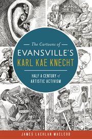 The Cartoons of Evansville's Karl Kae Knecht : Half A Century of Artistic Activism cover image cdn