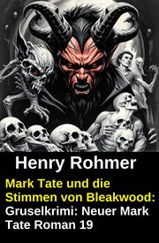 Mark Tate und die Stimmen von Bleakwood: Gruselkrimi: Neuer Mark Tate Roman 19 cover image cdn