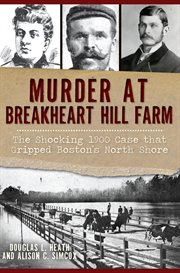 Murder at Breakheart Hill Farm : The Shocking 1900 Case that Gripped Boston's North Shore cover image cdn