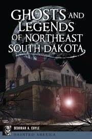 Ghosts and Legends of Northeast South Dakota cover image cdn