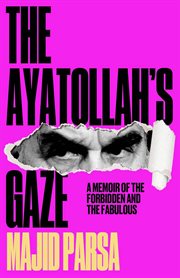 The Ayatollah's Gaze : A Memoir of the Forbidden and the Fabulous cover image cdn