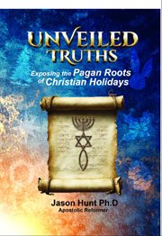 Unveiled Truths : Origins Of The Christian Holidays cover image cdn