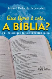 Que livro é este, a Bíblia? : 121 coisas que talvez você não saiba cover image cdn