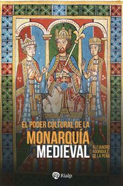 El poder cultural de la monarquía medieval : Ideología Política, Cultura Cortesana Y Mecenazgo De La Enseñanza En Las Cortes Reales De Europa cover image cdn