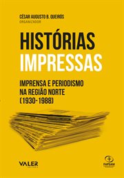 Histórias impressas : Imprensa e Periodismo na região norte (1930-1988) cover image cdn