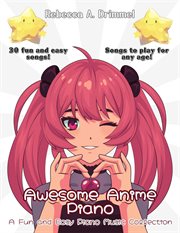 Awesome Anime Piano : A Fun And Easy Piano Music Collection cover image cdn