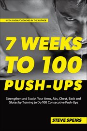7 Weeks to 100 Push-Ups : Strengthen And Sculpt Your Arms, Abs, Chest, Back And Glutes By Training To Do 100 Consecutive Push- cover image cdn