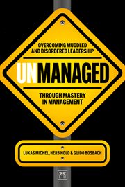 Unmanaged : Why muddling through leadership is not an option – and the discovery journey to mastery in managemen cover image cdn