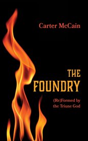 The Foundry : (re)formed By The Triune God cover image cdn