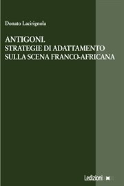 Antigoni. Strategie di adattamento sulla scena franco-africana cover image cdn