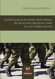 Controle judicial do mérito administrativo do ato punitivo disciplinar militar por um modelo raciona cover image cdn
