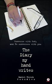 The Diary My Hand Writes : Converse With God, And He Converses With You cover image cdn