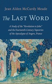 The Last Word : A Study Of The "revelation To John" And The Fourteenth-century Tapestries Of The Apocalypse Of Anger cover image cdn