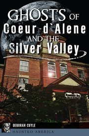 Ghosts of Coeur d'Alene and the Silver Valley cover image cdn