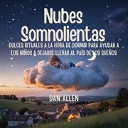 Nubes Somnolientas : Dulces Rituales A La Hora De Dormir Para Ayudar A Los Niños A Dejarse Llevar Al País De Los Sueños cover image cdn