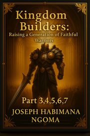 Kingdom Builders: Raising a Generation of Faithful Warriors Part 3,4, 5,6, 7 cover image cdn