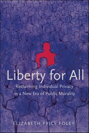 Liberty for All : Reclaiming Individual Privacy in a New Era of Public Morality cover image cdn