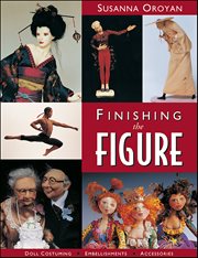 Finishing the Figure : • Doll Costuming • Embellishments • Accessories cover image cdn