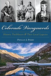 Colorado Vanguards : Historic Trailblazers and Their Local Legacies cover image cdn