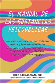 El Manual De Las Sustancias Psicodélicas : Una Guía Práctica Y Revisión Histórica, Médica Y Farmacológica De Las Principales Sustancias Psicodé cover image cdn