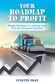Your Roadmap to Profit : Simple Strategies To Making More $ In The Transport Industry cover image cdn